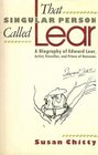 That Singular Person Called Lear A Biography of Edward Lear Artist Traveller and Prince of Nonsense