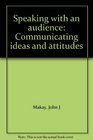 Speaking with an audience Communicating ideas and attitudes