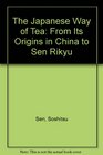The Japanese Way of Tea From Its Origins in China to Sen Rikyu