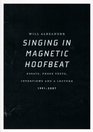 Singing in Magnetic Hoofbeat Essays Prose Texts Interviews and a Lecture