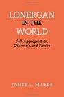 Lonergan in the World SelfAbsorption Otherness and Justice