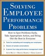 Solving Employee Performance Problems How to Spot Problems Early Take Appropriate Action and Bring Out the Best in Everyone