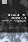 Reengineering Health Care The Complexities of Organizational Transformation