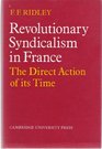 Revolutionary Syndiclism in France the direct action of its time