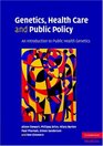Genetics Health Care and Public Policy An Introduction to Public Health Genetics