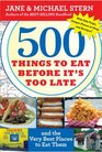 500 Things To Eat Before It's Too Late and the Very Best Places To Eat Them