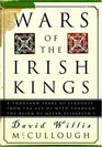 Wars of the Irish Kings  A Thousand Years of Struggle from the Age of Myth through the Reign of Queen Elizabeth I