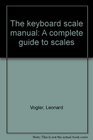 The keyboard scale manual A complete guide to scales