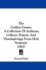 The Golden Censer A Collection Of Anthems Collects Prayers And Thanksgivings From Holy Scripture