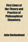 First Lines of the Theory and Practice of Philosophical Chemistry