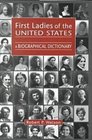 First Ladies of the United States A Biographical Dictionary