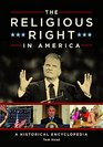 The Religious Right in America A Historical Encyclopedia