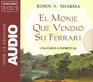 El Monje Que Vendio Su Ferrari/ the Monk Who Sold His Ferrari Una Fabula Espiritual