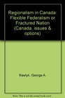 Regionalism in Canada Flexible Federalism or Fractured Nation