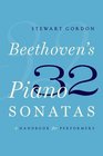 Beethoven's 32 Piano Sonatas A Handbook for Performers
