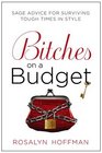 Bitches on a Budget Sage Advice for Surviving Tough Times in Style