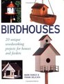 Birdhouses  20 Unique Woodworking Projects for Houses and Feeders