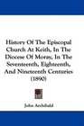 History Of The Episcopal Church At Keith In The Diocese Of Moray In The Seventeenth Eighteenth And Nineteenth Centuries