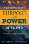Understanding the Purpose and Power of Prayer How to Call Heaven to Earth