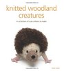 Knitted Woodland Creatures A Collection of Cute Critters to Make