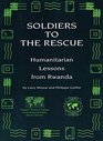 Soldiers to the Rescue Humanitarian Lessons from Rwanda