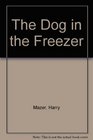 The Dog in the Freezer  Three Novellas