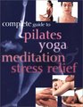 Complete Guide to Pilates, Yoga, and Meditation