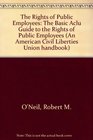The Rights of Public Employees Second Edition The Basic ACLU Guide to the Rights of Public Employees