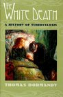 The White Death A History of Tuberculosis