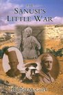 The Sanusi's Little War The Amazing Story of a Forgotten Conflict in the Western Desert 19151917