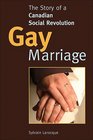 Gay Marriage The Story of a Canadian Social Revolution