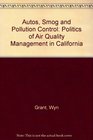 Autos Smog and Pollution Control The Politics of Air Quality Management in California