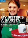 My Sister's a Barista  How They Made Starbucks a Home Away from Home