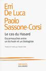 Le cas du Hasard Escarmouches entre un crivain et un biologiste