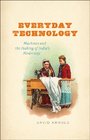 Everyday Technology Machines and the Making of India's Modernity