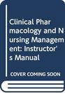 Clinical Pharmacology and Nursing Management Instructor's Manual
