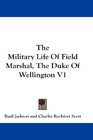 The Military Life Of Field Marshal The Duke Of Wellington V1