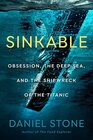 Sinkable Obsession the Deep Sea and the Shipwreck of the Titanic