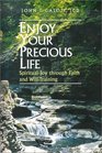 Enjoy Your Precious Life Spiritual Joy Through Faith and WillTraining