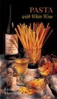 Recipes from the Vineyards of Northern California Pasta with White Wine