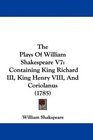 The Plays Of William Shakespeare V7 Containing King Richard III King Henry VIII And Coriolanus