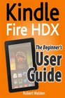 Kindle Fire HDX: The Beginner's User Guide