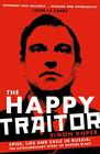 The Happy Traitor Spies Lies and Exile in Russia The Extraordinary Story of George Blake