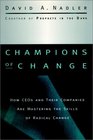 Champions of Change  How CEOs and Their Companies are Mastering the Skills of Radical Change