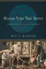 Mission Trips That Matter Embodied Faith for the Sake of the World