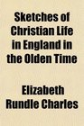 Sketches of Christian Life in England in the Olden Time