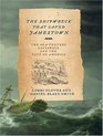 The Shipwreck That Saved Jamestown The Sea V Castaways and the Fate of America