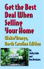 Get The Best Deal When Selling Your Home Wake/orange North Carolina A Guide Through The Real Estate Purchasing Process From Choosing A Realtor To Negotiating The Bes Deal
