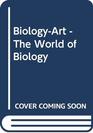 BiologyArt  The World of Biology