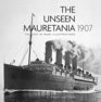 The Unseen Mauretania  The Ship in Rare Illustrations